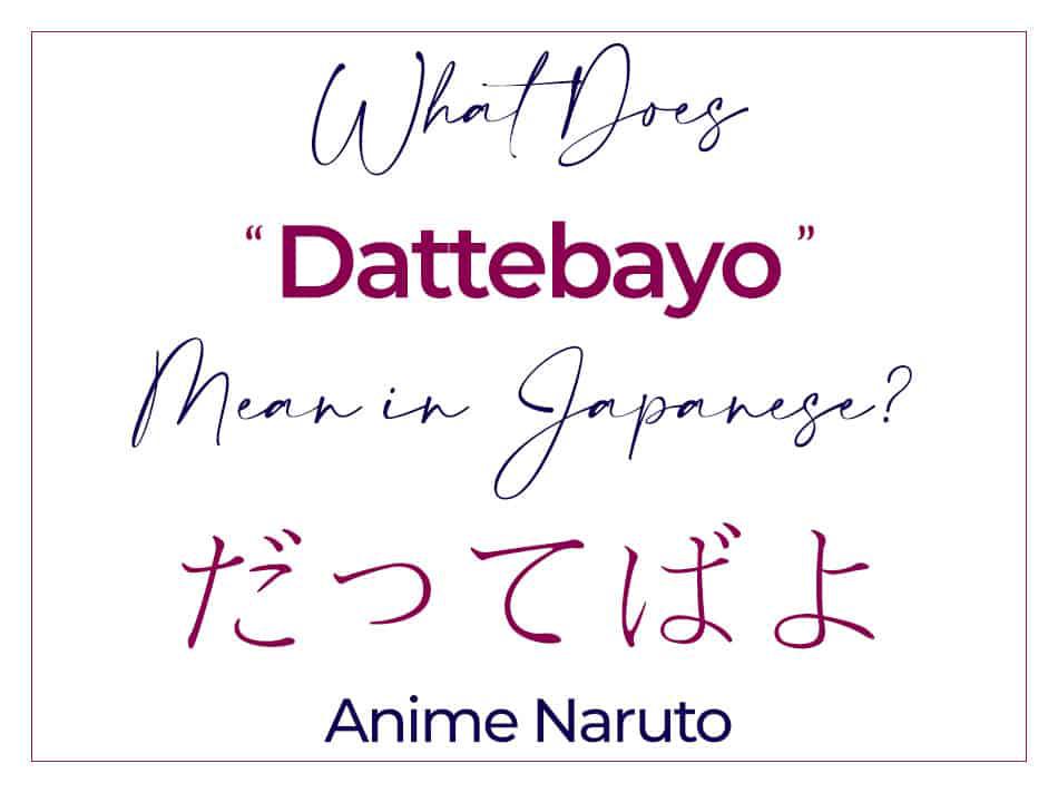 What Does Dattebayo Mean in Japanese - Anime Naruto Uzumaki